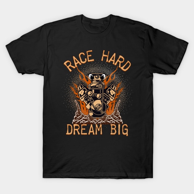 Race Hard Dream Big Motor Racing T-Shirt by Carantined Chao$